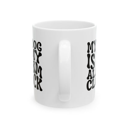 MY DOG IS MY ALARM CLOCK Coffee Mug – Funny Gift for Family and Coworkers, Black, Ceramic, 11 oz