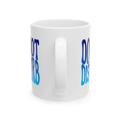 DO NOT DISTURB Coffee Mug – Funny Gift for Family and Coworkers,  Ceramic, 11 oz
