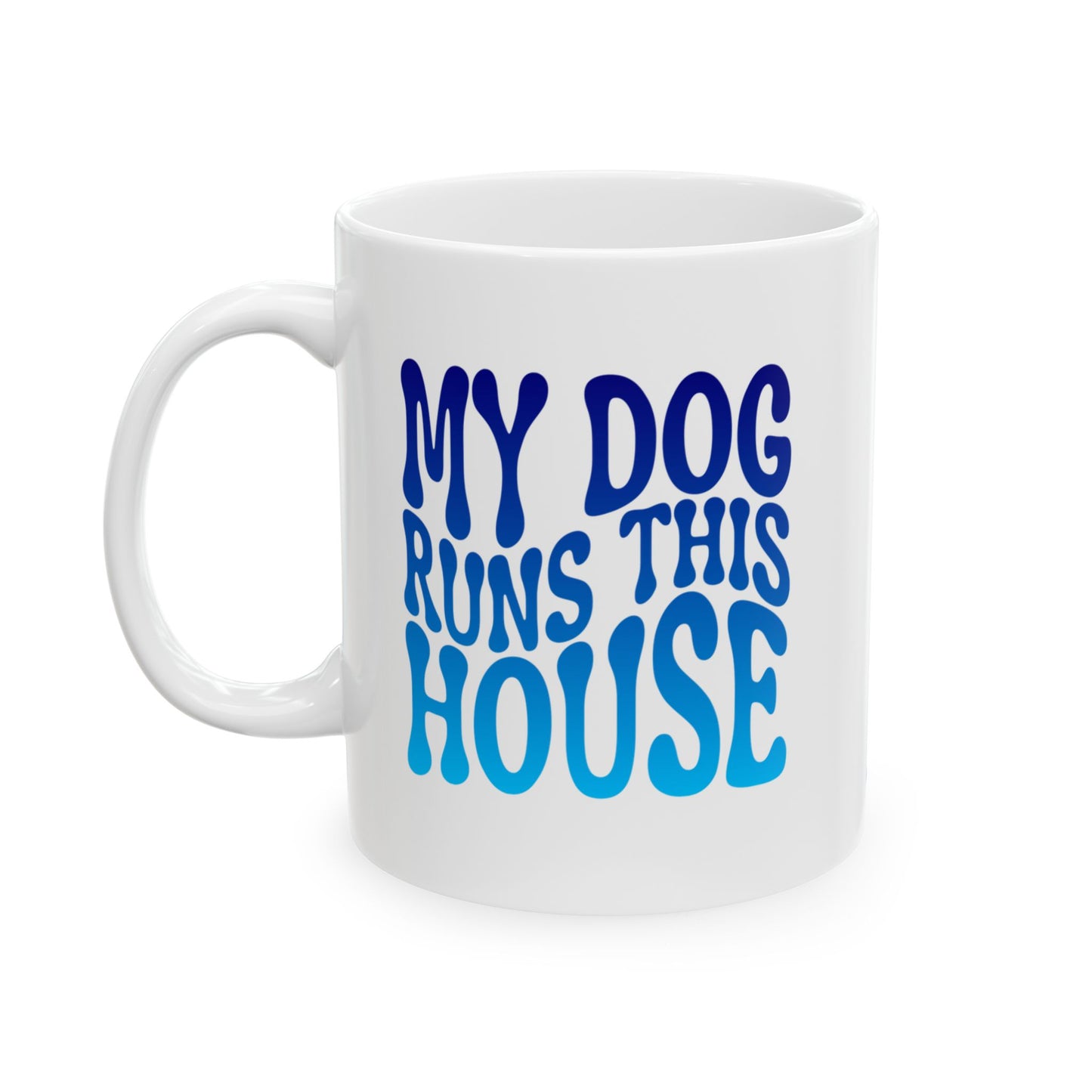MY DOG RUNS THIS HOUSE Coffee Mug – Funny Gift for Family and Coworkers, Blue Gradient, Ceramic, 11 oz