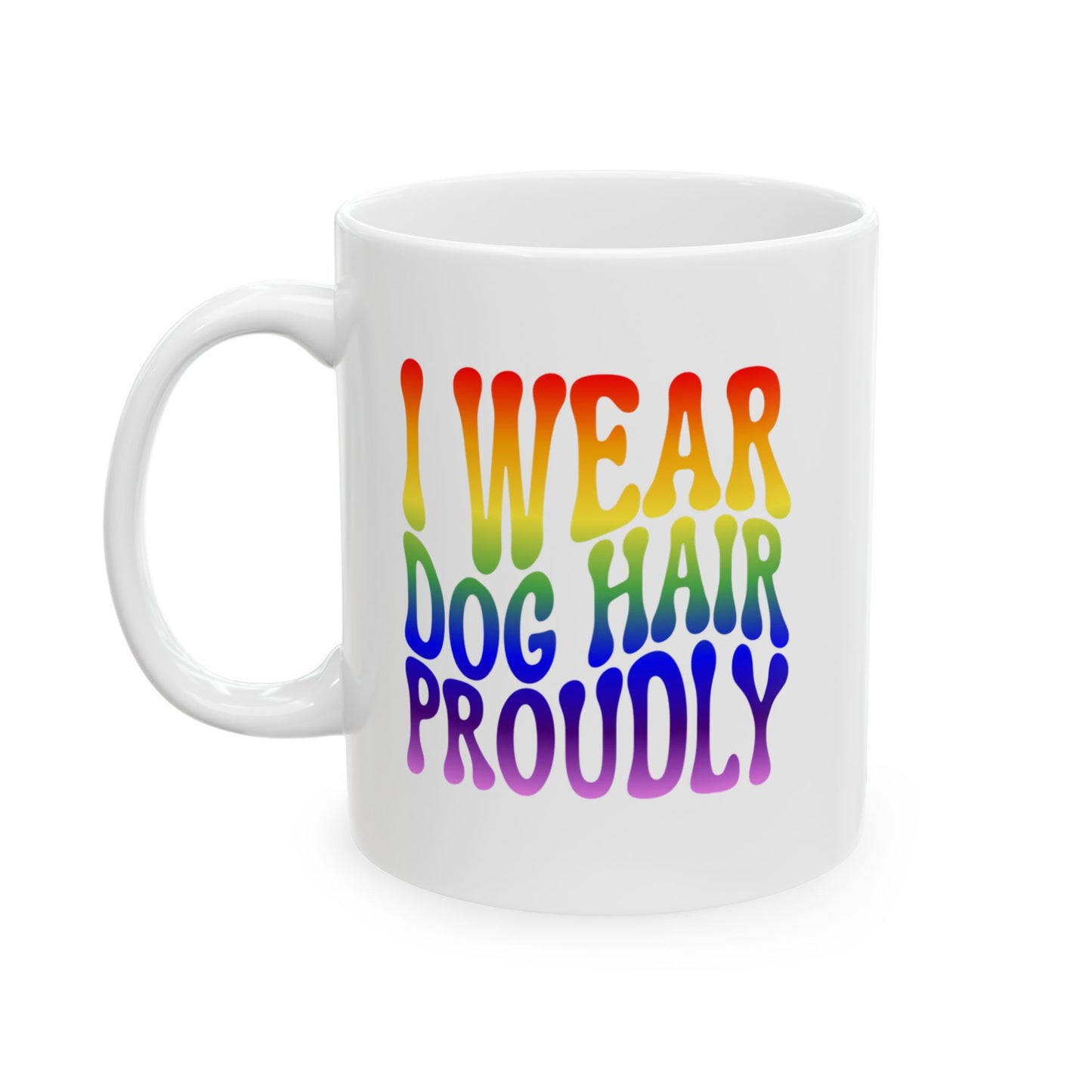 I WEAR DOG HAIR PROUDLY Coffee Mug – Funny Gift for Family and Coworkers, Rainbow, Ceramic, 11 oz
