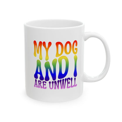 MY DOG AND I ARE UNWELL Coffee Mug – Funny Gift for Family and Coworkers,  Ceramic, 11 oz