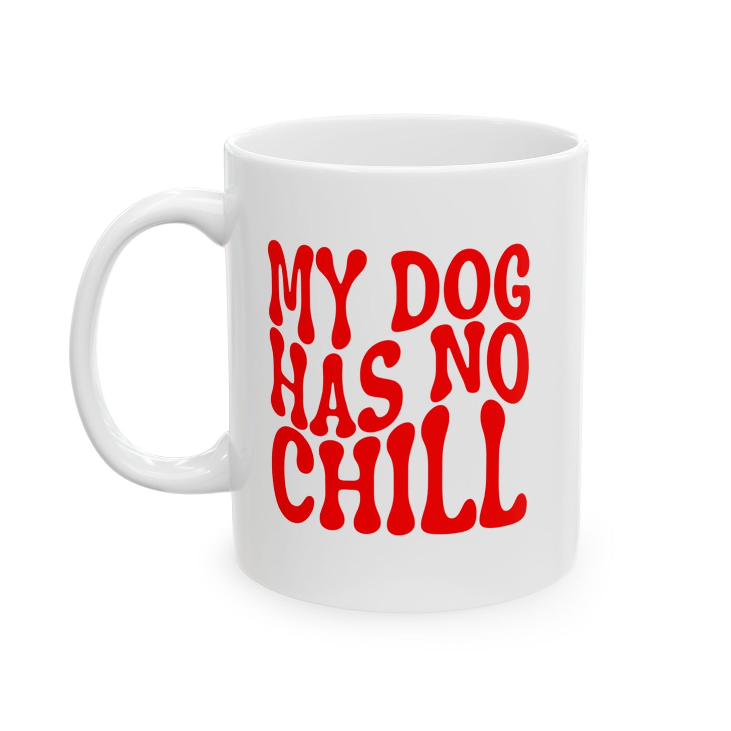 MY DOG HAS NO CHILL Coffee Mug – Funny Gift for Family and Coworkers, Red, Ceramic, 11 oz