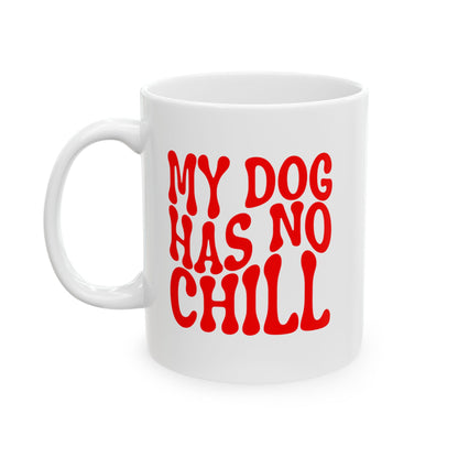 MY DOG HAS NO CHILL Coffee Mug – Funny Gift for Family and Coworkers, Red, Ceramic, 11 oz