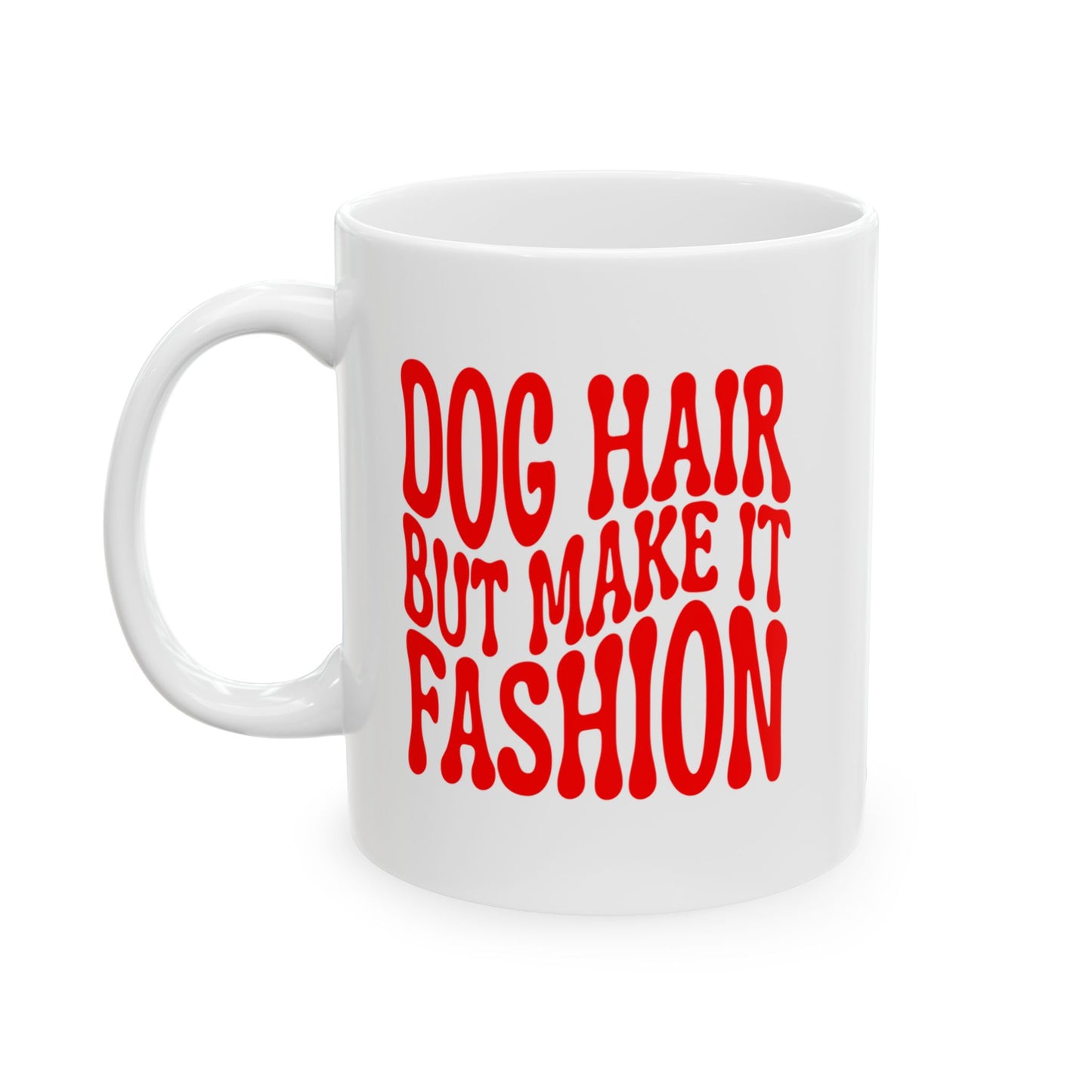 DOG HAIR BUT MAKE IT FASHION Coffee Mug – Funny Gift for Family and Coworkers, Red, Ceramic, 11 oz