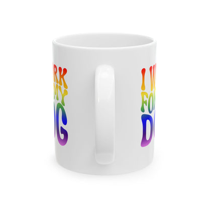 I WORK FOR MY DOG Coffee Mug – Funny Gift for Family and Coworkers, Rainbow, Ceramic, 11 oz