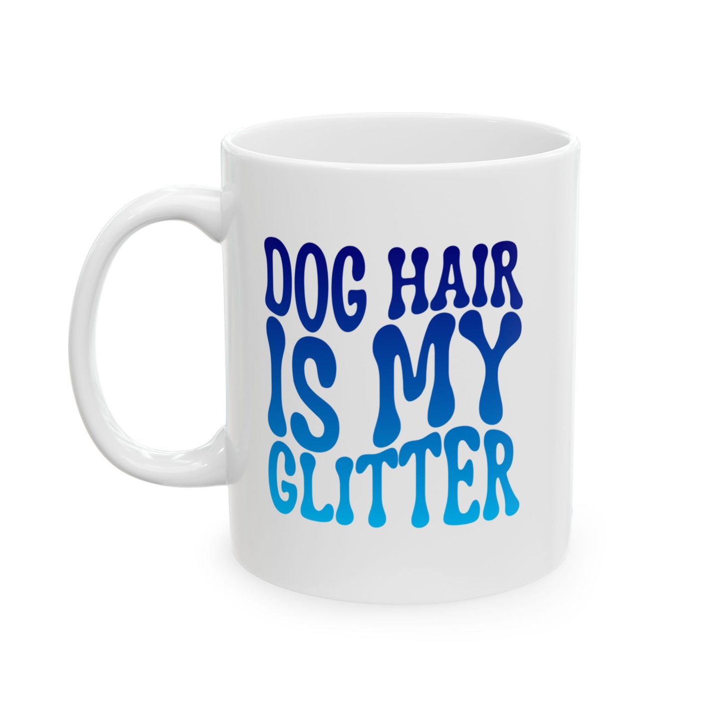 DOG HAIR IS MY GLITTER Coffee Mug – Funny Gift for Family and Coworkers, Blue Gradient, Ceramic, 11 oz