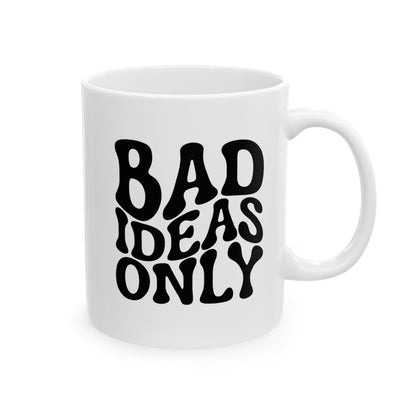 BAD IDEAS ONLY Coffee Mug – Funny Gift for Family and Coworkers,  Ceramic, 11 oz