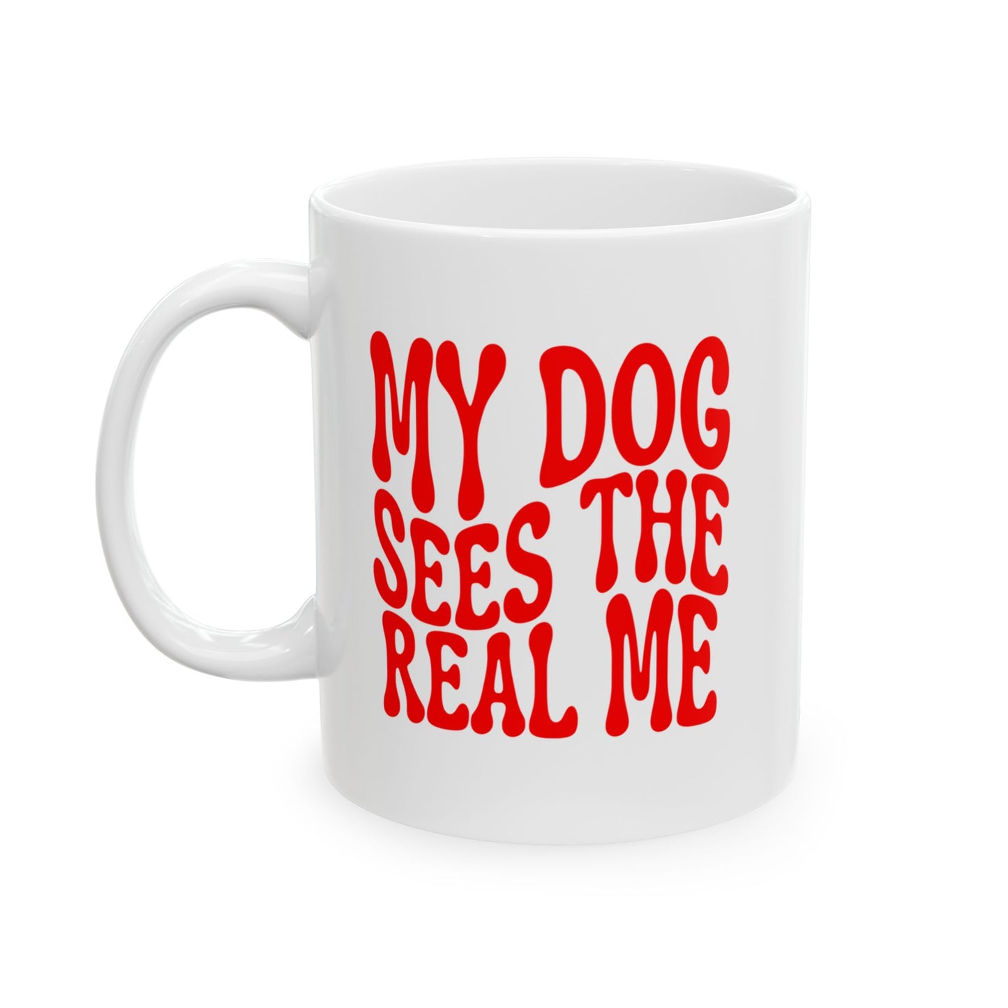 MY DOG SEES THE  REAL ME Coffee Mug – Funny Gift for Family and Coworkers, Red, Ceramic, 11 oz