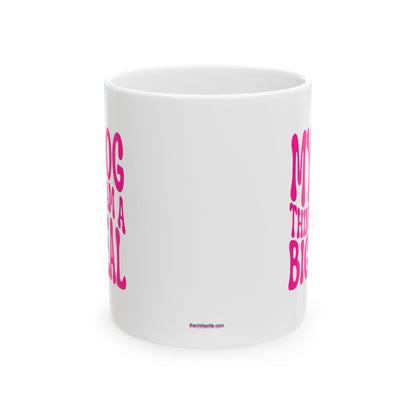MY DOG THINKS I AM A BIG DEAL Coffee Mug – Funny Gift for Family and Coworkers, Dark Pink, Ceramic, 11 oz