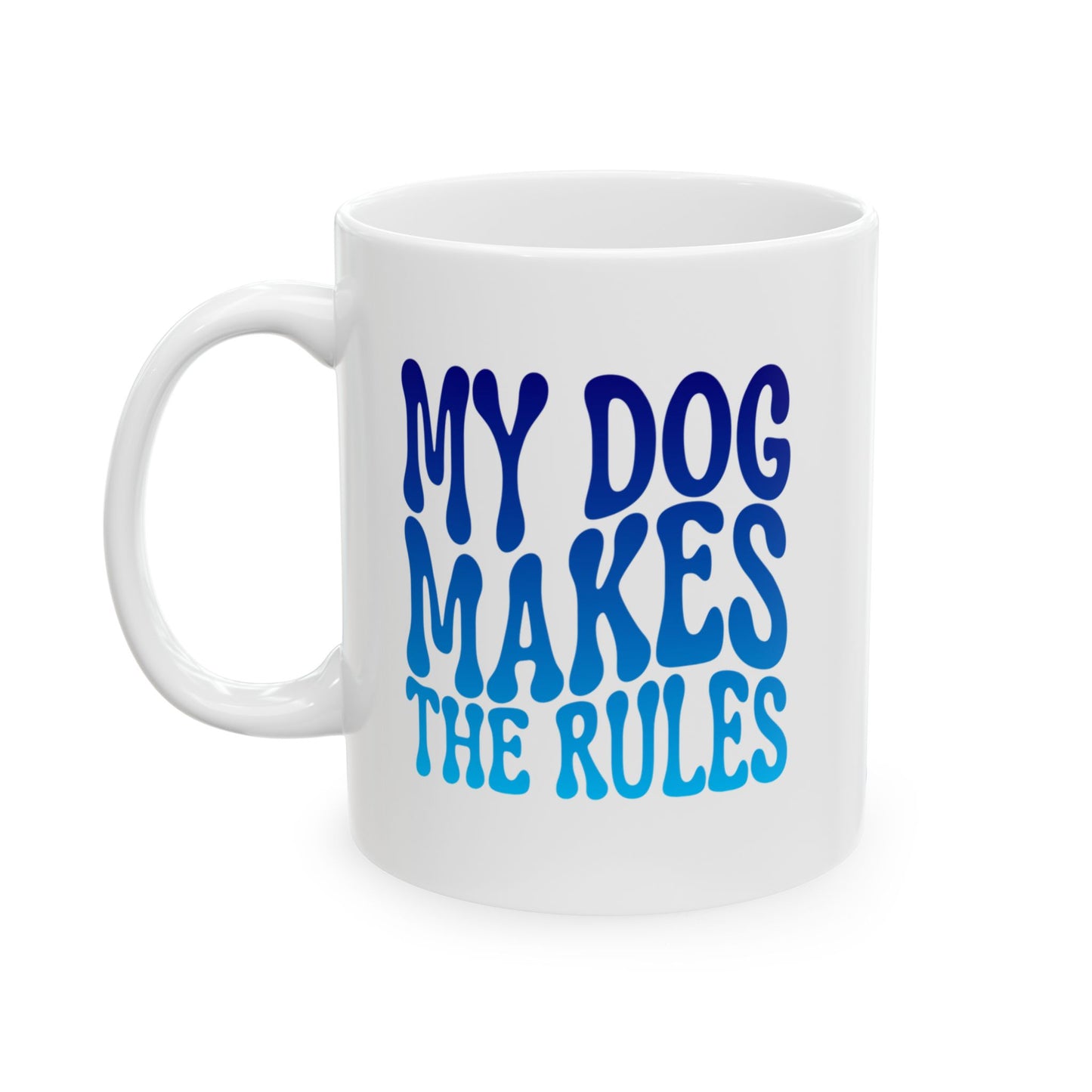 MY DOG MAKES THE RULES Coffee Mug – Funny Gift for Family and Coworkers, Blue Gradient, Ceramic, 11 oz