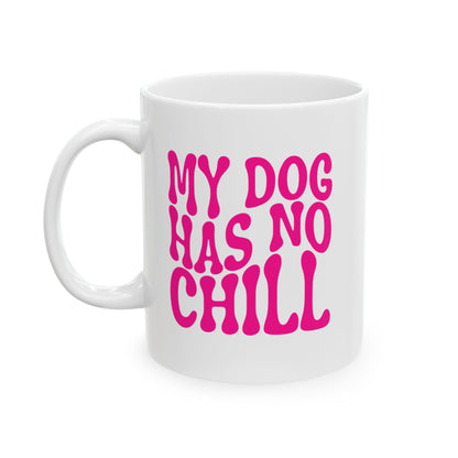 MY DOG HAS NO CHILL Coffee Mug – Funny Gift for Family and Coworkers, Dark Pink, Ceramic, 11 oz