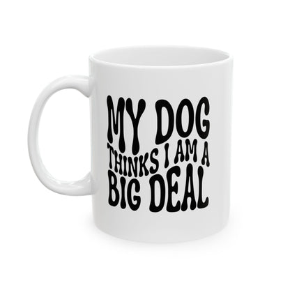 MY DOG THINKS I AM A BIG DEAL Coffee Mug – Funny Gift for Family and Coworkers, Black, Ceramic, 11 oz