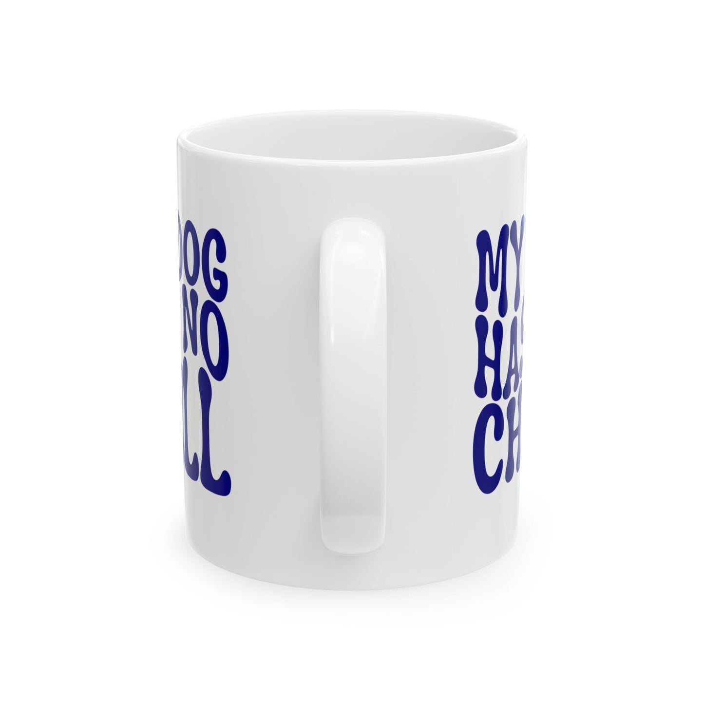 MY DOG HAS NO CHILL Coffee Mug – Funny Gift for Family and Coworkers, Navy, Ceramic, 11 oz