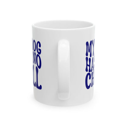 MY DOG HAS NO CHILL Coffee Mug – Funny Gift for Family and Coworkers, Navy, Ceramic, 11 oz
