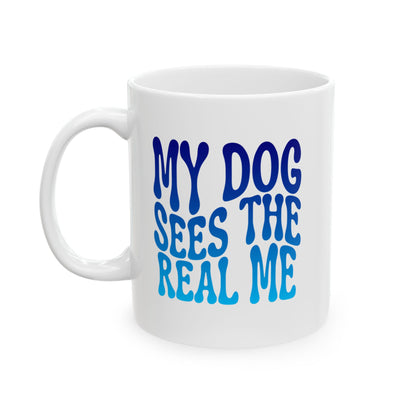 MY DOG SEES THE  REAL ME Coffee Mug – Funny Gift for Family and Coworkers, Blue Gradient, Ceramic, 11 oz