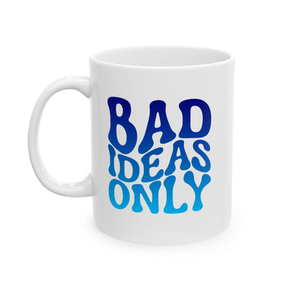 BAD IDEAS ONLY Coffee Mug – Funny Gift for Family and Coworkers,  Ceramic, 11 oz