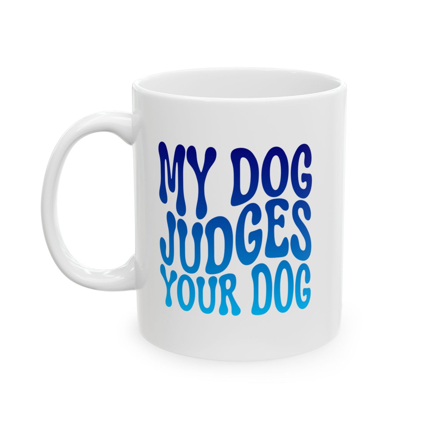 MY DOG JUDGES YOUR DOG Coffee Mug – Funny Gift for Family and Coworkers, Blue Gradient, Ceramic, 11 oz