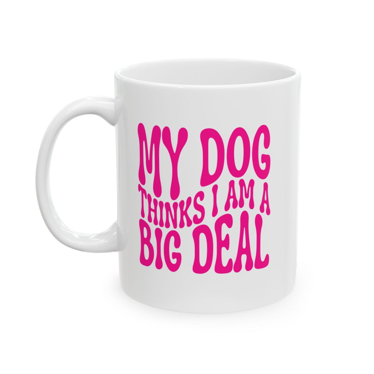 MY DOG THINKS I AM A BIG DEAL Coffee Mug – Funny Gift for Family and Coworkers, Dark Pink, Ceramic, 11 oz