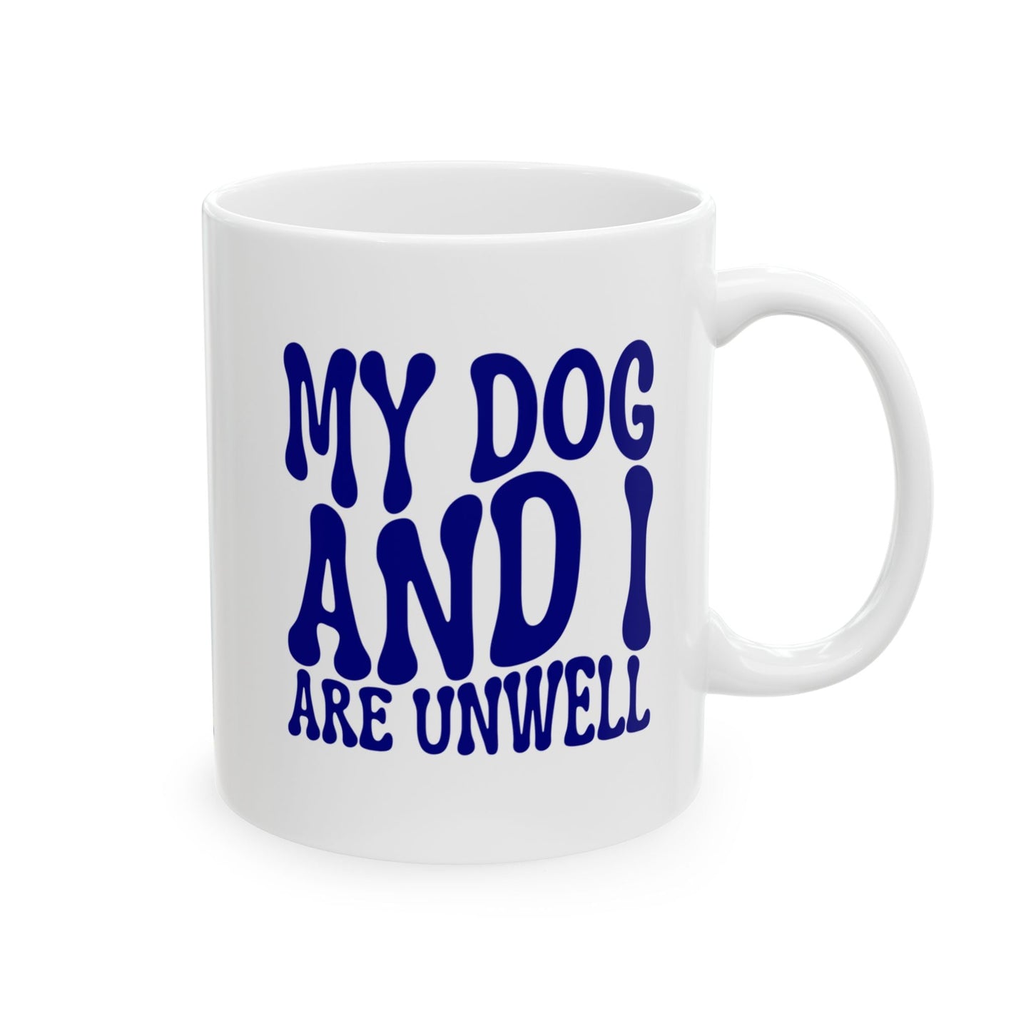 MY DOG AND I ARE UNWELL Coffee Mug – Funny Gift for Family and Coworkers,  Ceramic, 11 oz