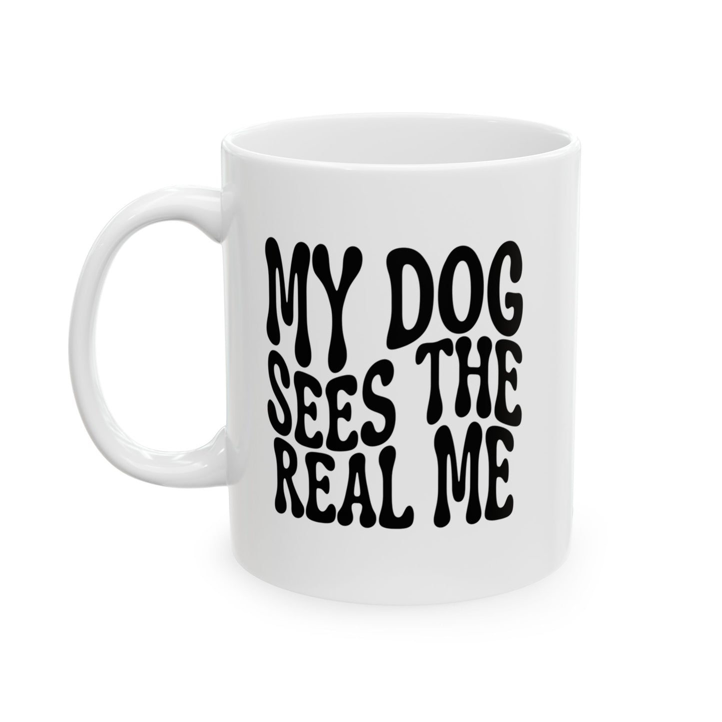 MY DOG SEES THE  REAL ME Coffee Mug – Funny Gift for Family and Coworkers, Black, Ceramic, 11 oz