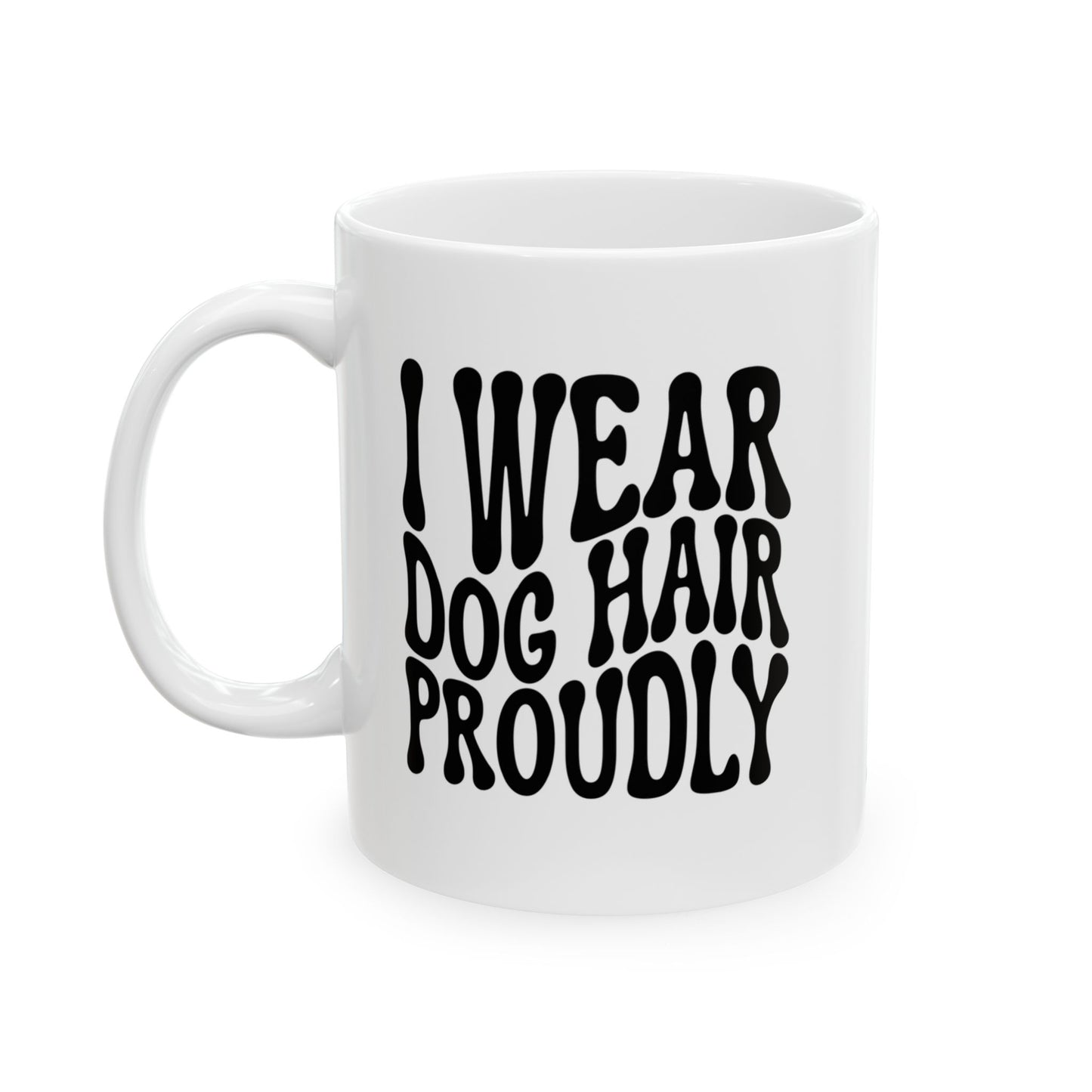 I WEAR DOG HAIR PROUDLY Coffee Mug – Funny Gift for Family and Coworkers, Black, Ceramic, 11 oz