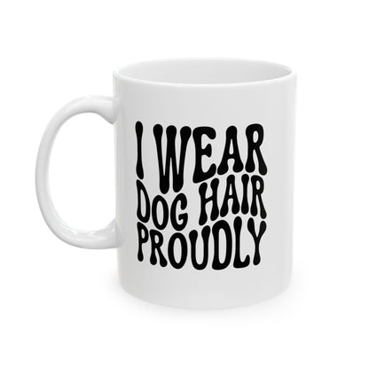I WEAR DOG HAIR PROUDLY Coffee Mug – Funny Gift for Family and Coworkers, Black, Ceramic, 11 oz