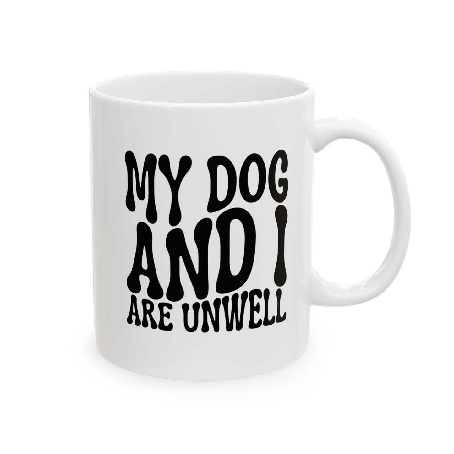 MY DOG AND I ARE UNWELL Coffee Mug – Funny Gift for Family and Coworkers,  Ceramic, 11 oz