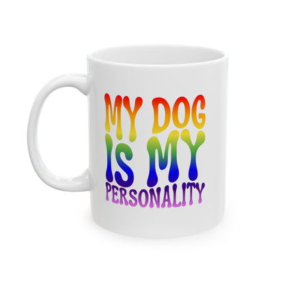 MY DOG IS MY PERSONALITY Coffee Mug – Funny Gift for Family and Coworkers, Rainbow, Ceramic, 11 oz