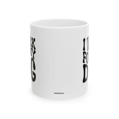 I WORK FOR MY DOG Coffee Mug – Funny Gift for Family and Coworkers, Black, Ceramic, 11 oz