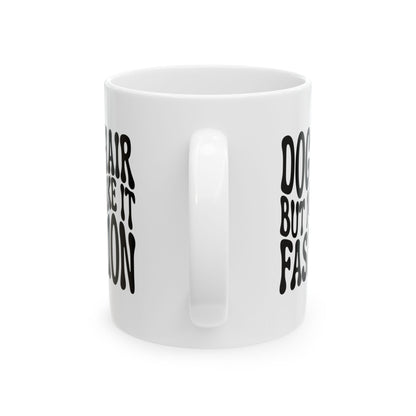 DOG HAIR BUT MAKE IT FASHION Coffee Mug – Funny Gift for Family and Coworkers, Black, Ceramic, 11 oz