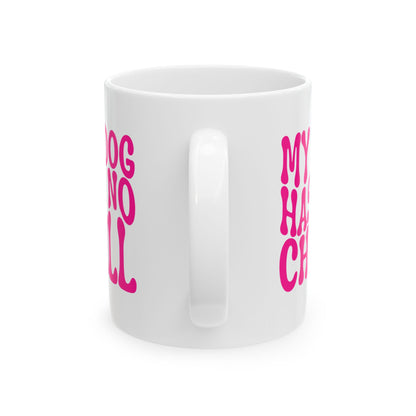 MY DOG HAS NO CHILL Coffee Mug – Funny Gift for Family and Coworkers, Dark Pink, Ceramic, 11 oz