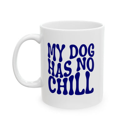 MY DOG HAS NO CHILL Coffee Mug – Funny Gift for Family and Coworkers, Navy, Ceramic, 11 oz