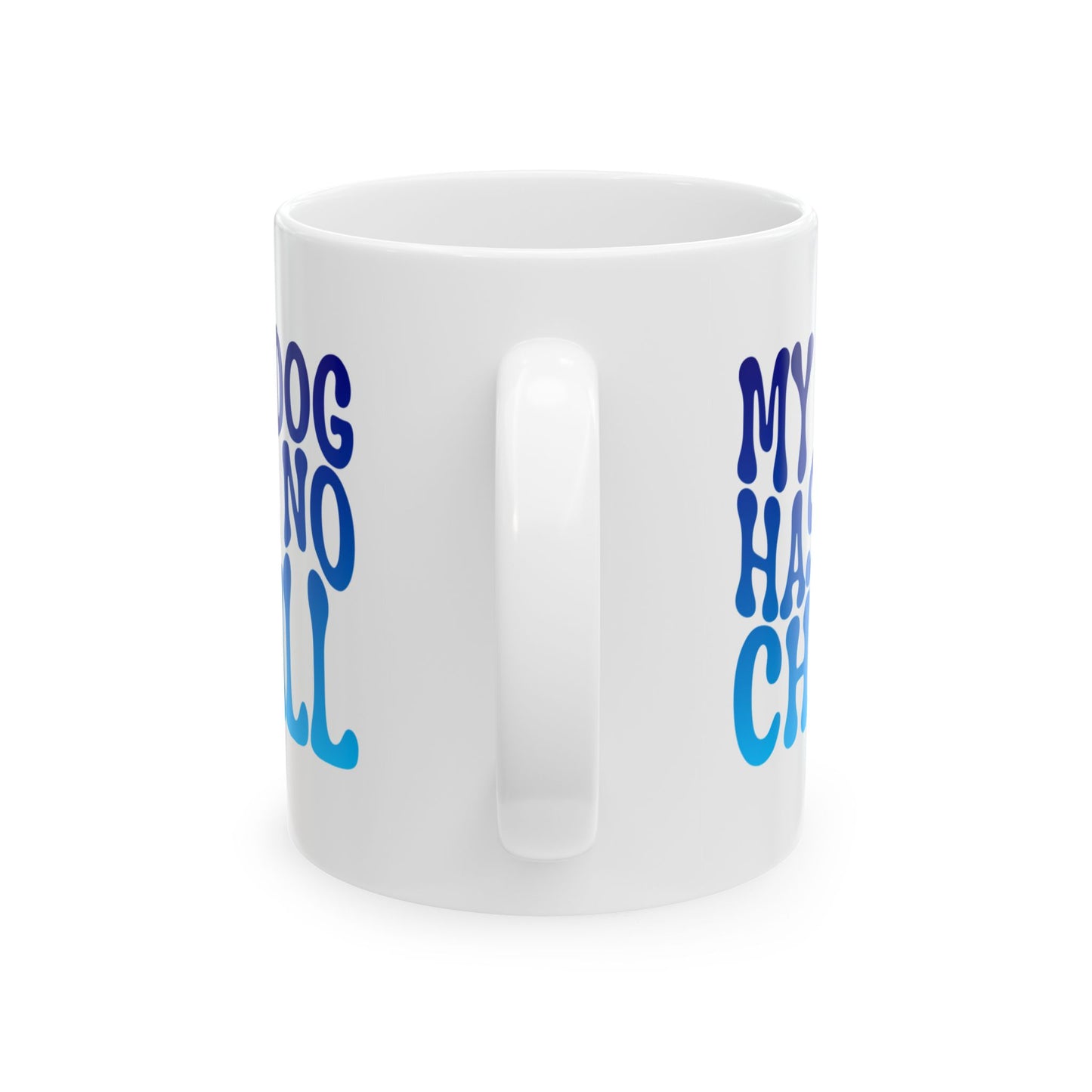 MY DOG HAS NO CHILL Coffee Mug – Funny Gift for Family and Coworkers, Blue Gradient, Ceramic, 11 oz
