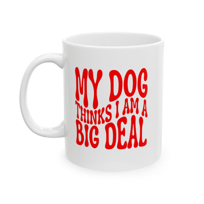 MY DOG THINKS I AM A BIG DEAL Coffee Mug – Funny Gift for Family and Coworkers, Red, Ceramic, 11 oz