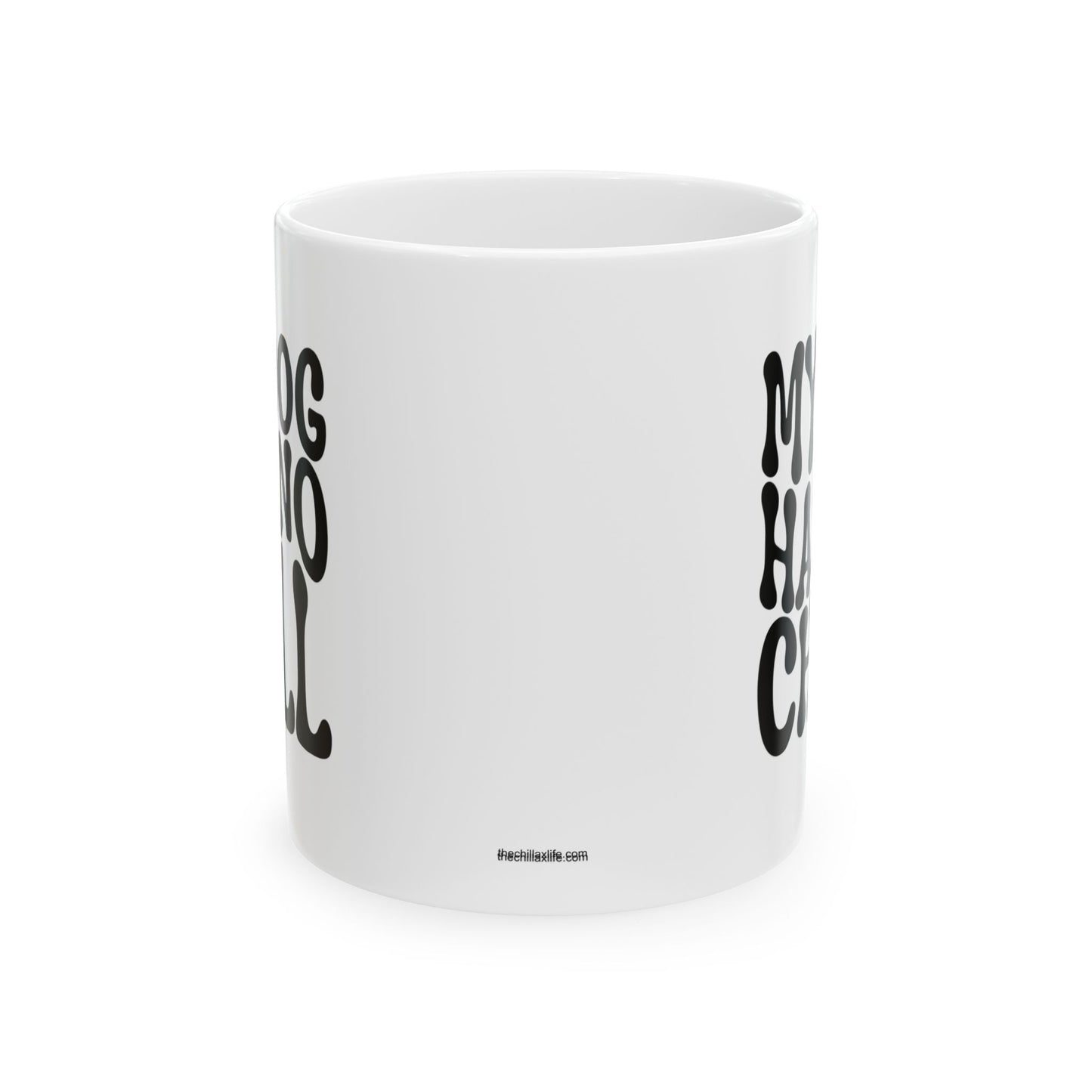 MY DOG HAS NO CHILL Coffee Mug – Funny Gift for Family and Coworkers, Black, Ceramic, 11 oz