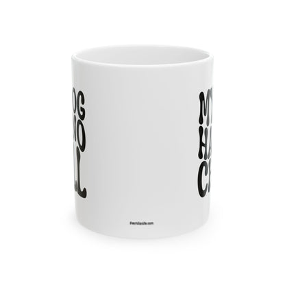 MY DOG HAS NO CHILL Coffee Mug – Funny Gift for Family and Coworkers, Black, Ceramic, 11 oz