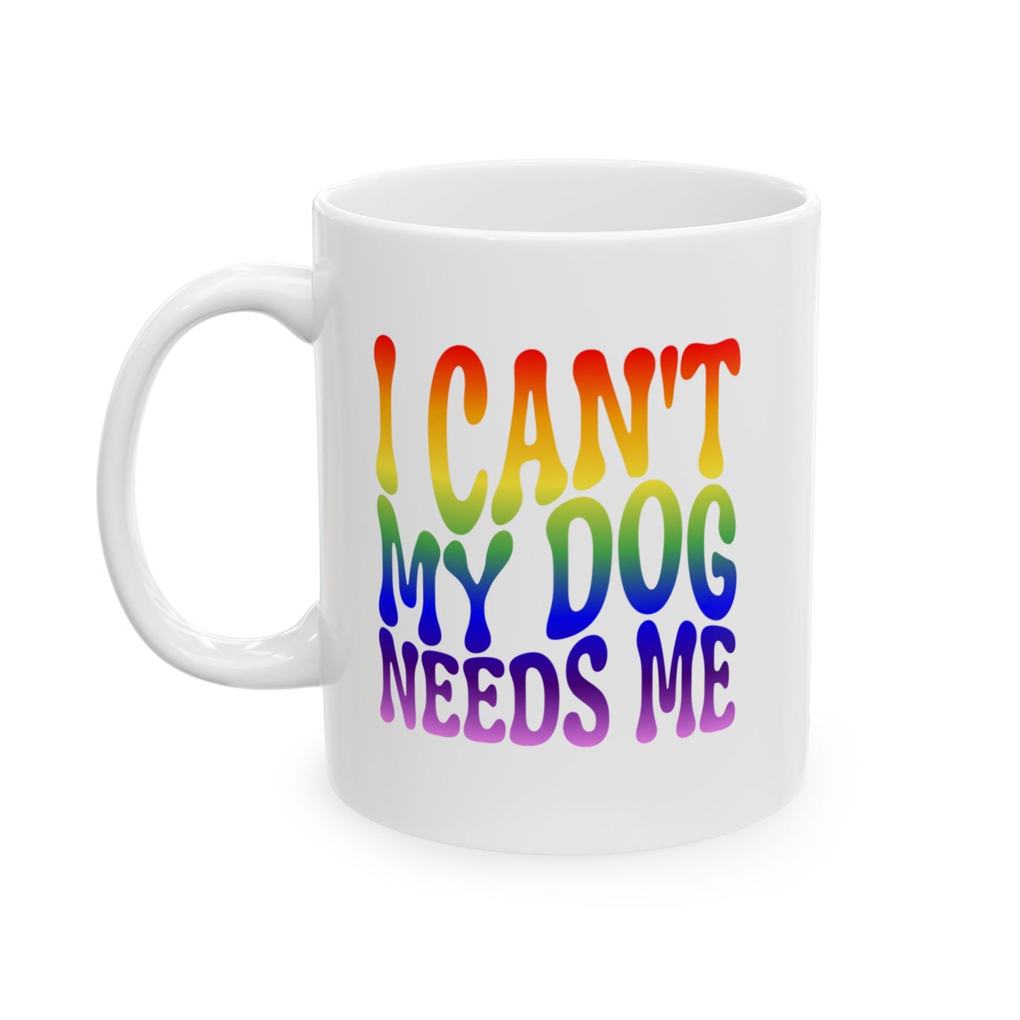 I CAN'T MY DOG NEEDS ME Coffee Mug – Funny Gift for Family and Coworkers, Rainbow, Ceramic, 11 oz