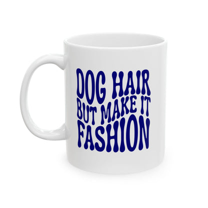 DOG HAIR BUT MAKE IT FASHION Coffee Mug – Funny Gift for Family and Coworkers, Navy, Ceramic, 11 oz