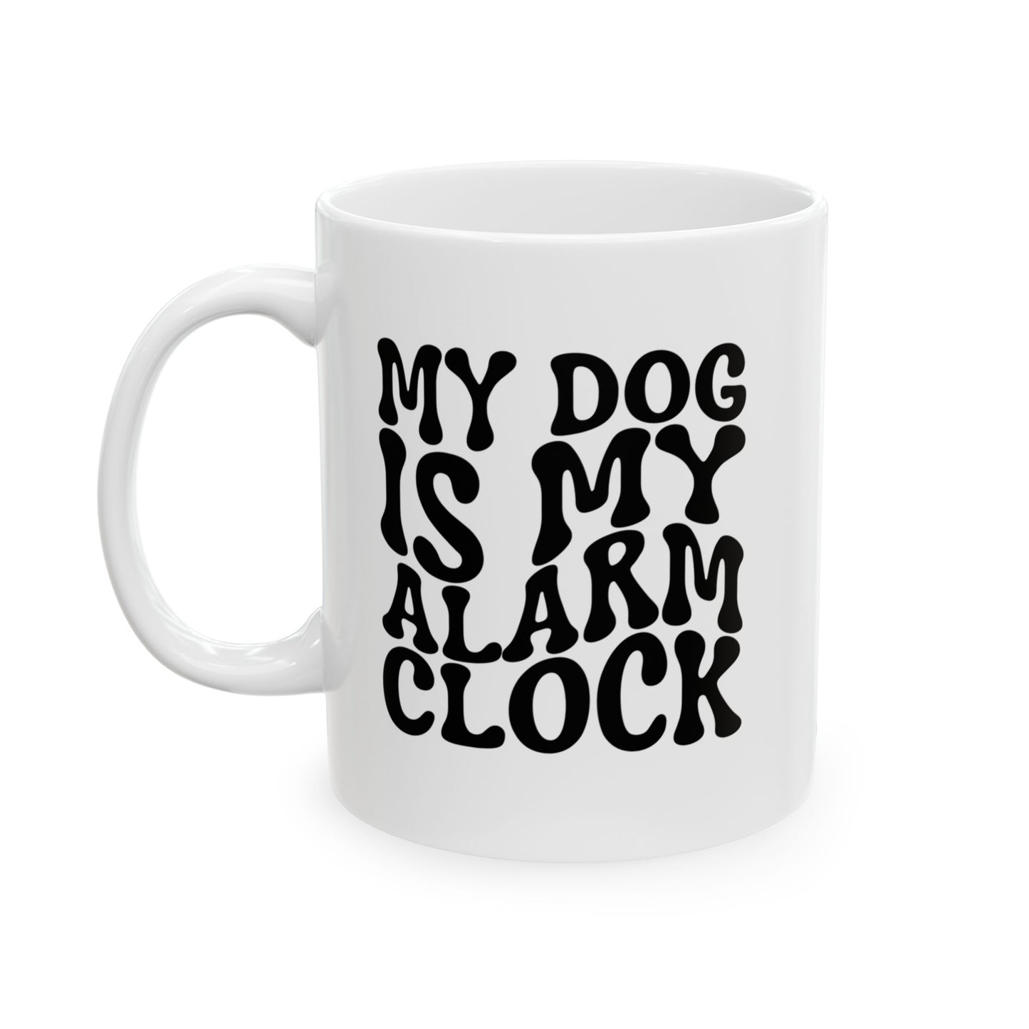 MY DOG IS MY ALARM CLOCK Coffee Mug – Funny Gift for Family and Coworkers, Black, Ceramic, 11 oz