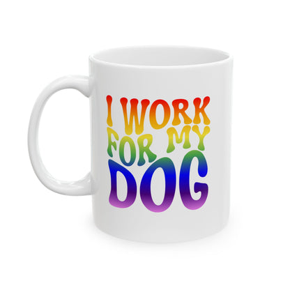 I WORK FOR MY DOG Coffee Mug – Funny Gift for Family and Coworkers, Rainbow, Ceramic, 11 oz