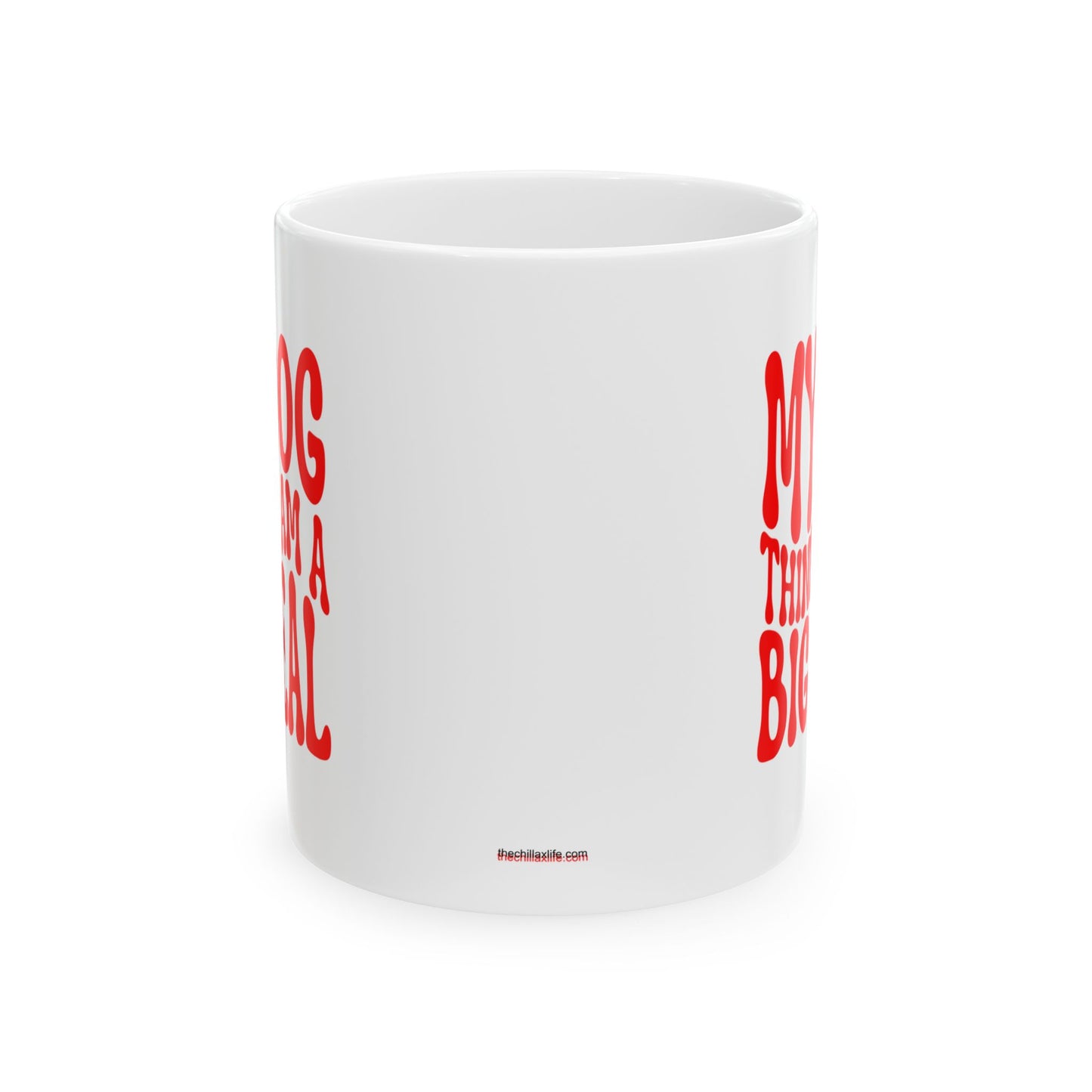 MY DOG THINKS I AM A BIG DEAL Coffee Mug – Funny Gift for Family and Coworkers, Red, Ceramic, 11 oz