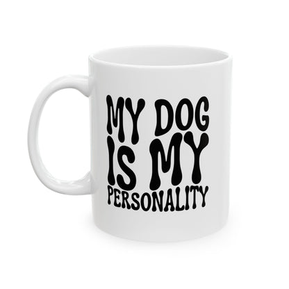 MY DOG IS MY PERSONALITY Coffee Mug – Funny Gift for Family and Coworkers, Black, Ceramic, 11 oz
