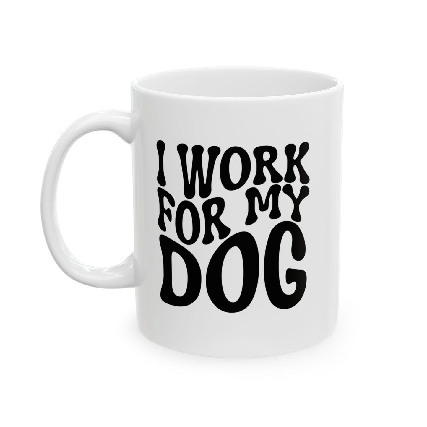I WORK FOR MY DOG Coffee Mug – Funny Gift for Family and Coworkers, Black, Ceramic, 11 oz