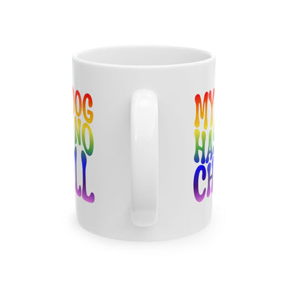 MY DOG HAS NO CHILL Coffee Mug – Funny Gift for Family and Coworkers, Rainbow, Ceramic, 11 oz