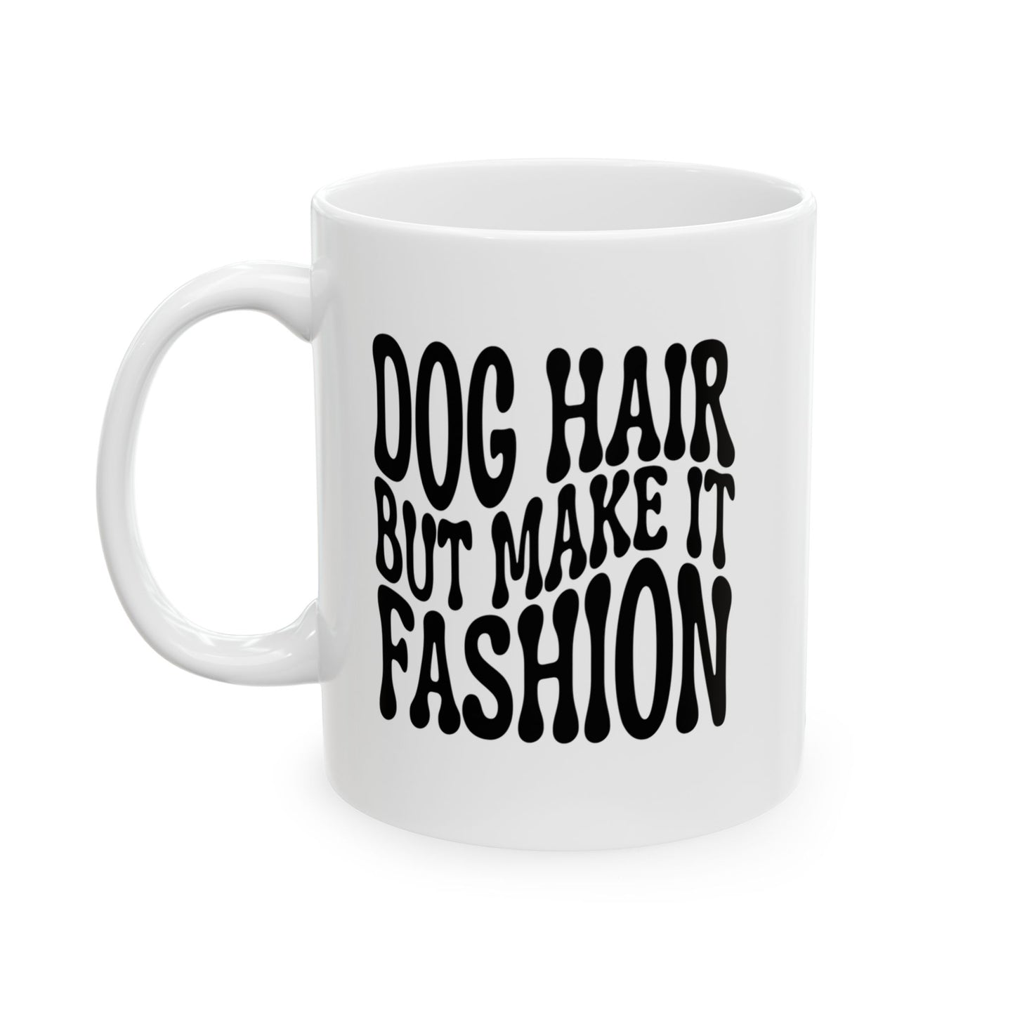 DOG HAIR BUT MAKE IT FASHION Coffee Mug – Funny Gift for Family and Coworkers, Black, Ceramic, 11 oz
