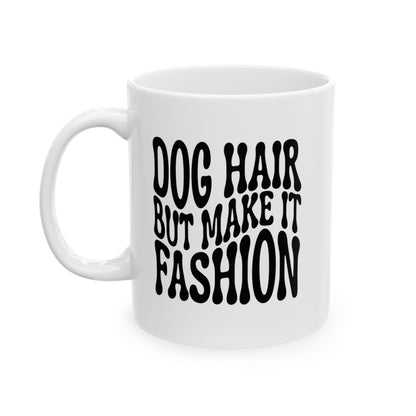 DOG HAIR BUT MAKE IT FASHION Coffee Mug – Funny Gift for Family and Coworkers, Black, Ceramic, 11 oz