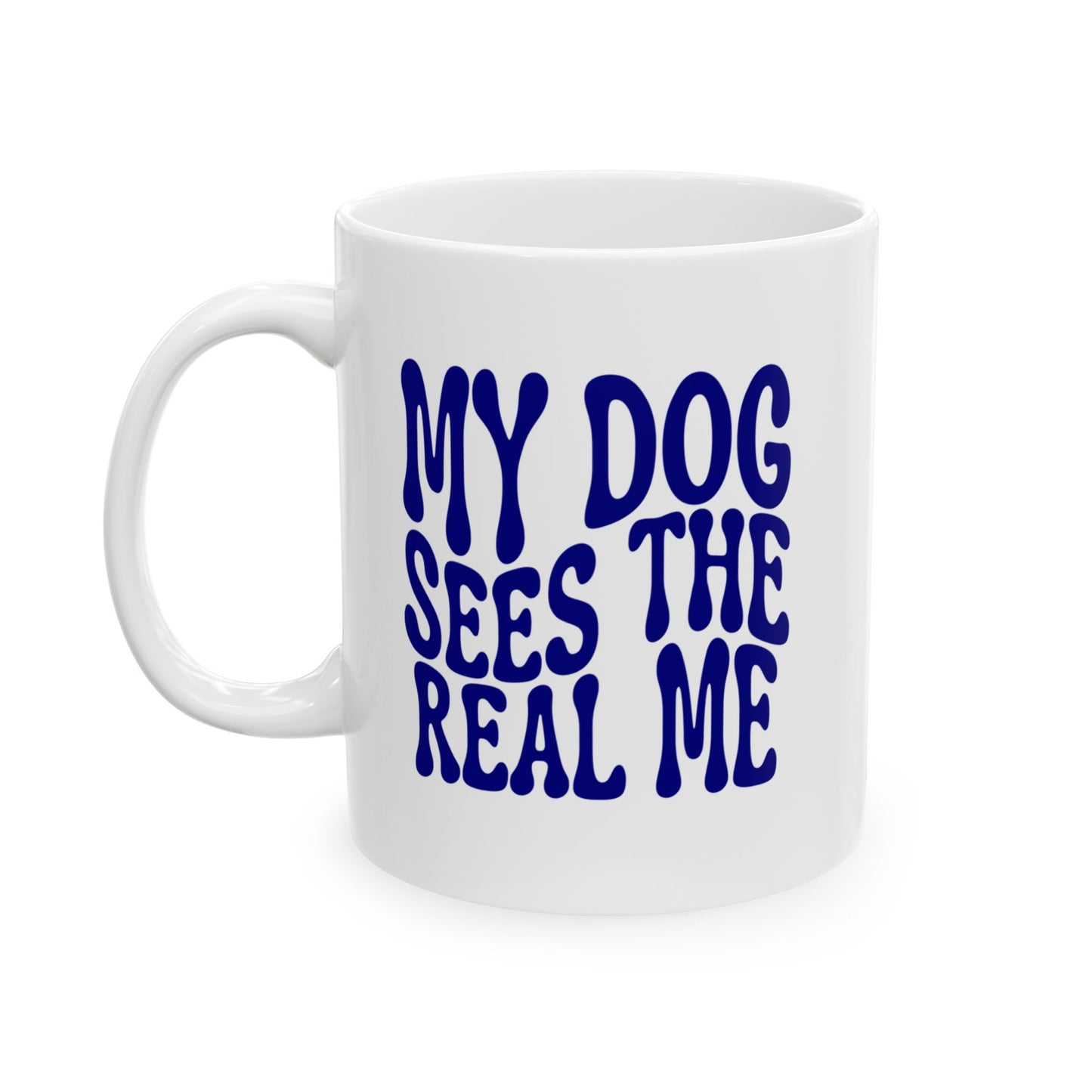 MY DOG SEES THE  REAL ME Coffee Mug – Funny Gift for Family and Coworkers, Navy, Ceramic, 11 oz