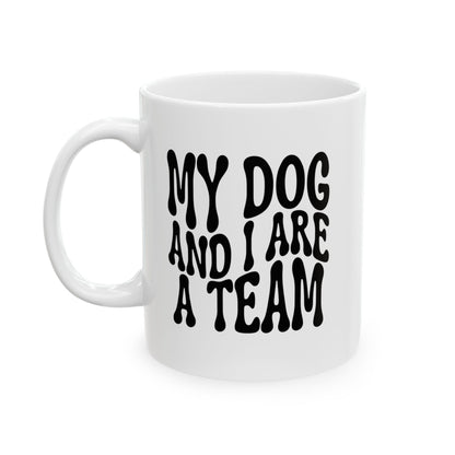 MY DOG AND I ARE  A TEAM Coffee Mug – Funny Gift for Family and Coworkers, Black, Ceramic, 11 oz