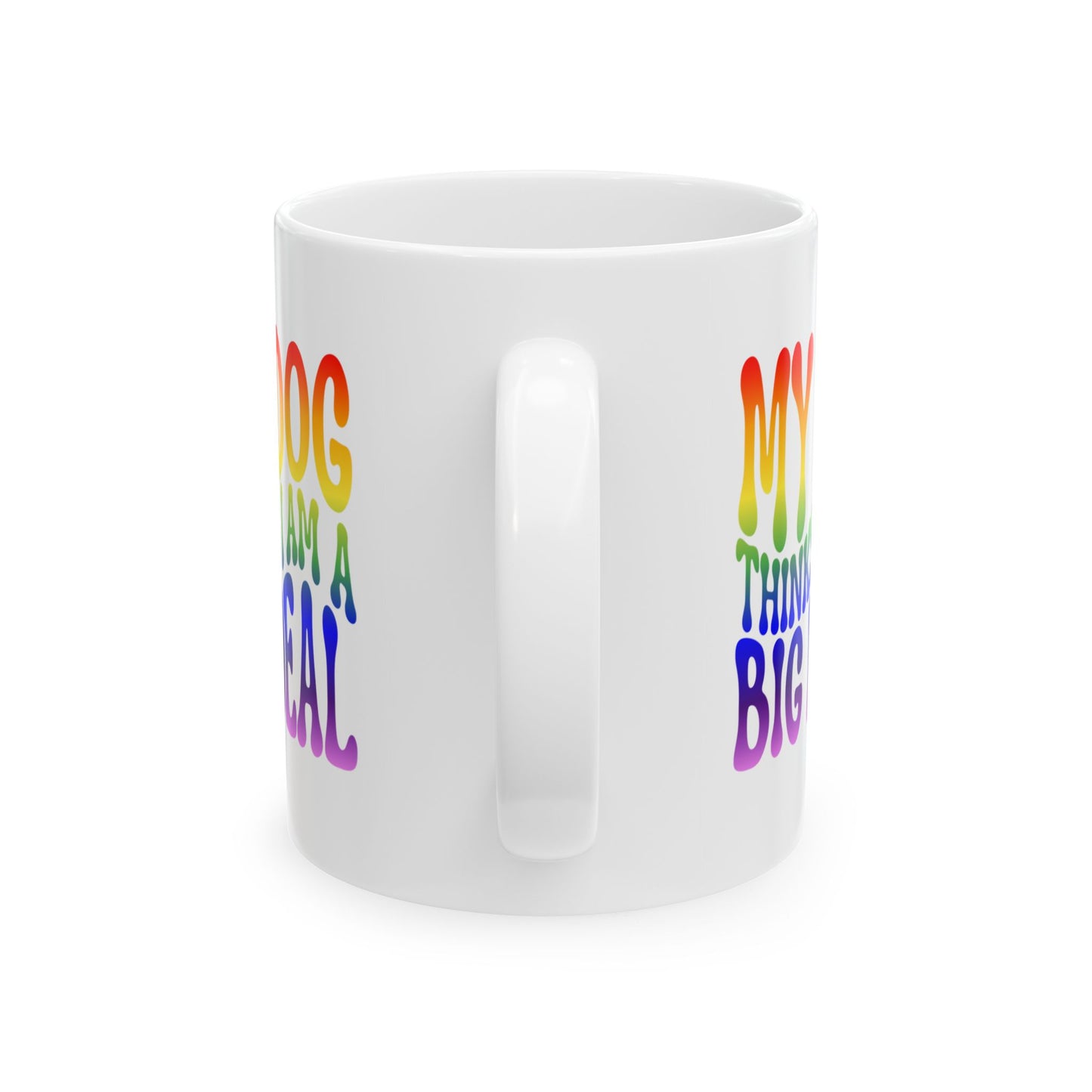 MY DOG THINKS I AM A BIG DEAL Coffee Mug – Funny Gift for Family and Coworkers, Rainbow, Ceramic, 11 oz
