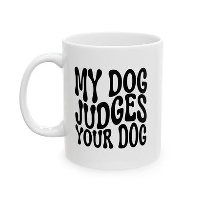 MY DOG JUDGES YOUR DOG Coffee Mug – Funny Gift for Family and Coworkers, Black, Ceramic, 11 oz